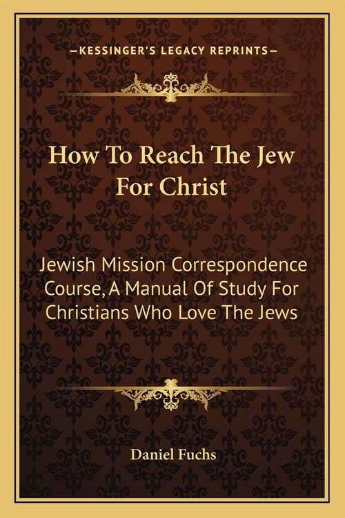 How To Reach The Jew For Christ: Jewish Mission Correspondence Course, A Manual Of Study For Christians Who Love The Jews (Paperback)