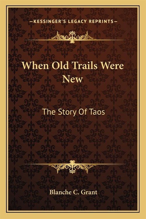 When Old Trails Were New: The Story Of Taos (Paperback)