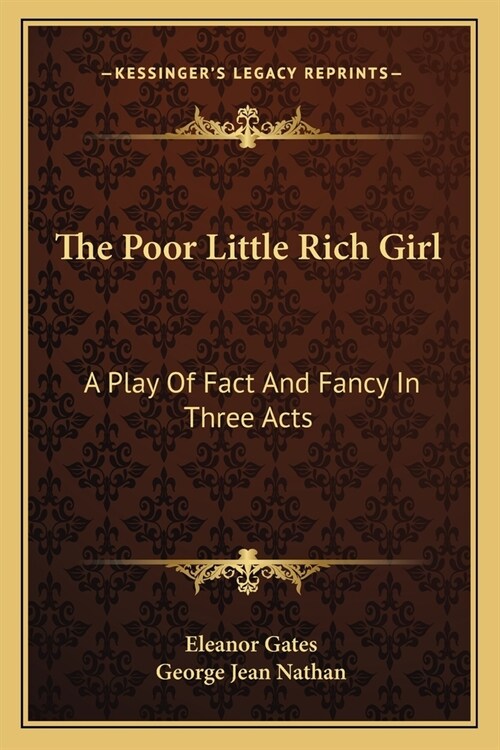 The Poor Little Rich Girl: A Play Of Fact And Fancy In Three Acts (Paperback)