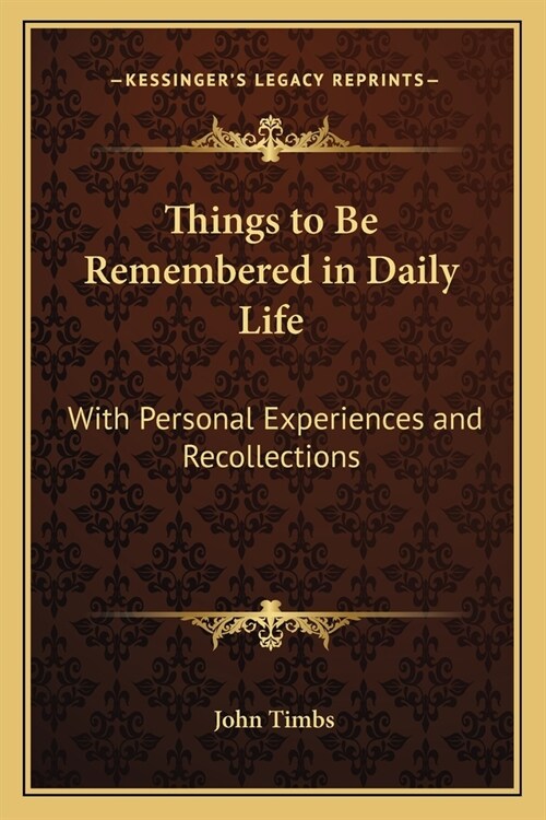 Things to Be Remembered in Daily Life: With Personal Experiences and Recollections (Paperback)