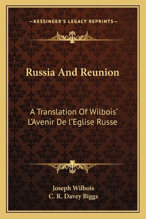 Russia And Reunion: A Translation Of Wilbois LAvenir De lEglise Russe (Paperback)