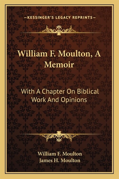 William F. Moulton, A Memoir: With A Chapter On Biblical Work And Opinions (Paperback)