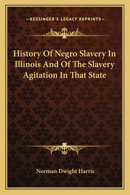 History Of Negro Slavery In Illinois And Of The Slavery Agitation In That State (Paperback)