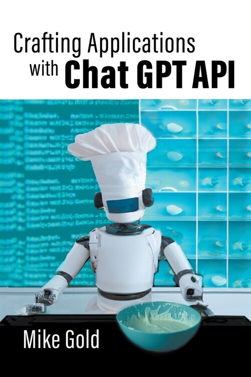 Crafting Applications with Chat GPT API (Paperback)