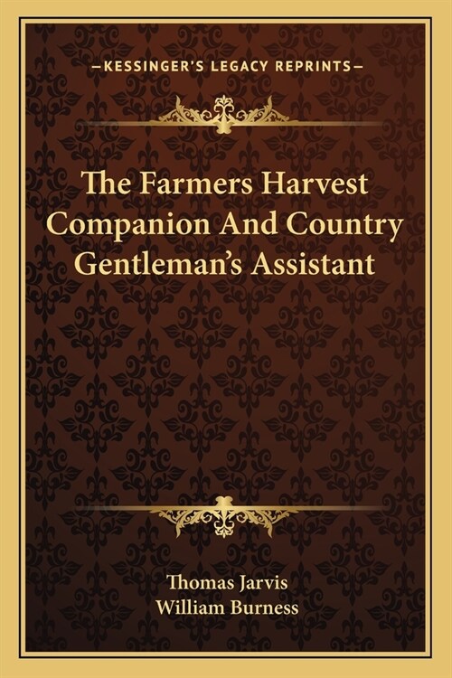 The Farmers Harvest Companion And Country Gentlemans Assistant (Paperback)