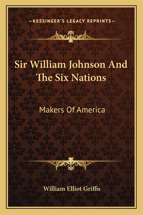 Sir William Johnson And The Six Nations: Makers Of America (Paperback)