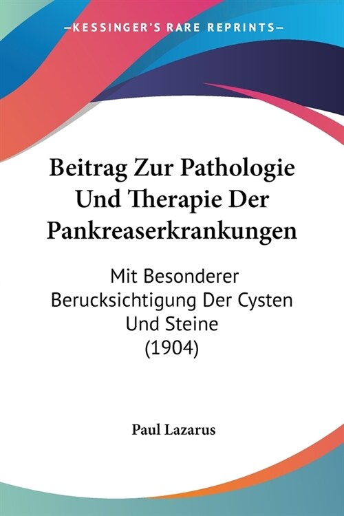 Beitrag Zur Pathologie Und Therapie Der Pankreaserkrankungen: Mit Besonderer Berucksichtigung Der Cysten Und Steine (1904) (Paperback)