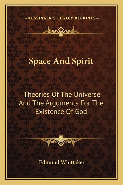 Space And Spirit: Theories Of The Universe And The Arguments For The Existence Of God (Paperback)