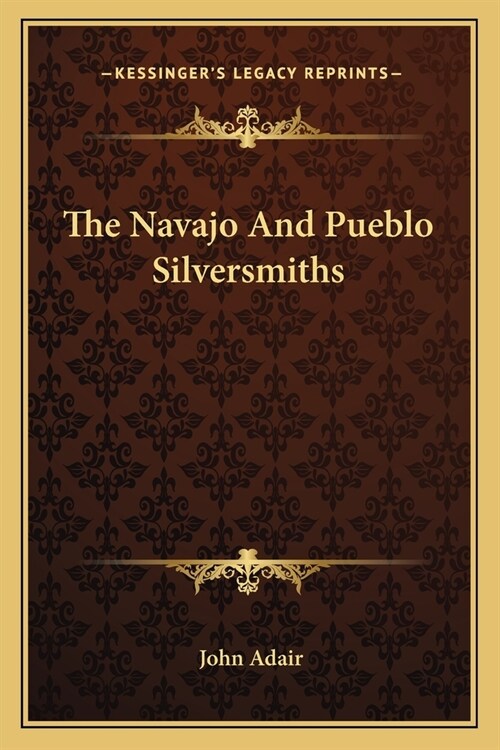 The Navajo And Pueblo Silversmiths (Paperback)