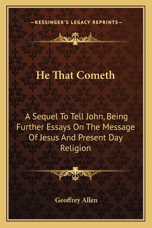 He That Cometh: A Sequel To Tell John, Being Further Essays On The Message Of Jesus And Present Day Religion (Paperback)