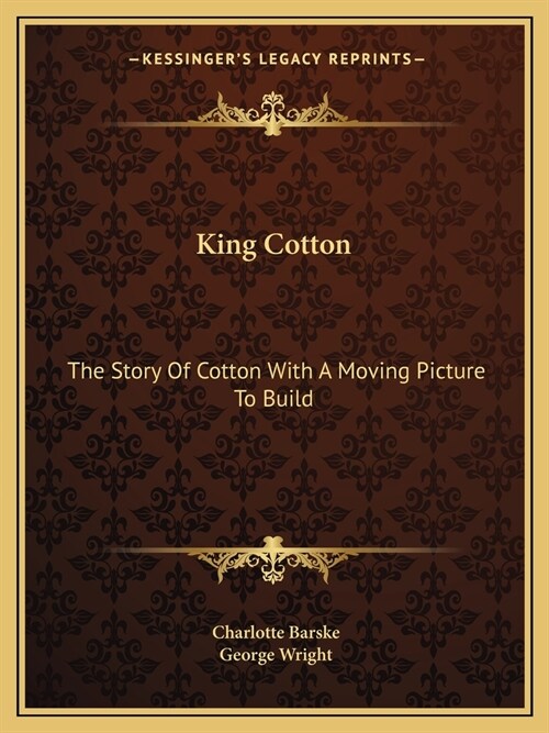 King Cotton: The Story Of Cotton With A Moving Picture To Build (Paperback)