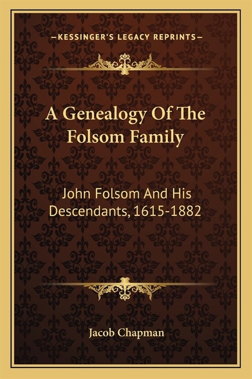 A Genealogy Of The Folsom Family: John Folsom And His Descendants, 1615-1882 (Paperback)