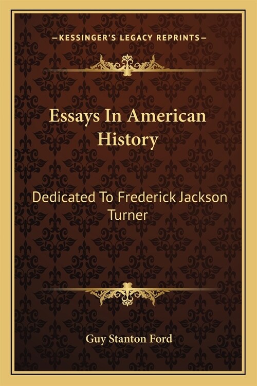 Essays In American History: Dedicated To Frederick Jackson Turner (Paperback)