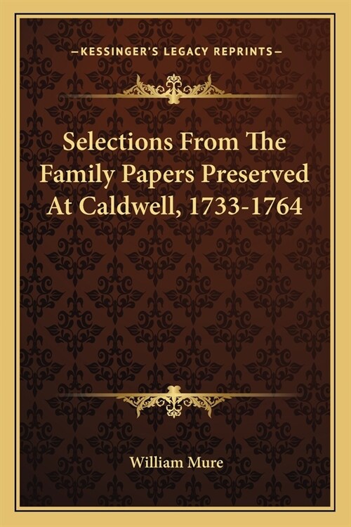 Selections From The Family Papers Preserved At Caldwell, 1733-1764 (Paperback)