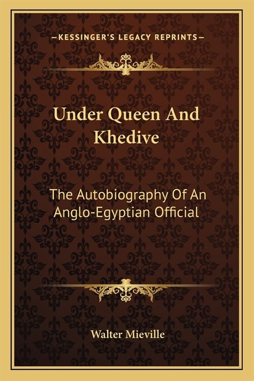 Under Queen And Khedive: The Autobiography Of An Anglo-Egyptian Official (Paperback)
