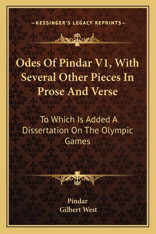 Odes Of Pindar V1, With Several Other Pieces In Prose And Verse: To Which Is Added A Dissertation On The Olympic Games (Paperback)