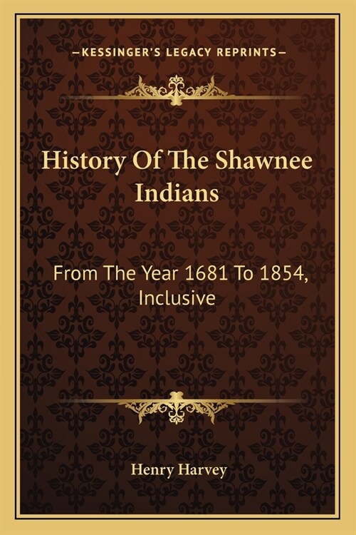 History Of The Shawnee Indians: From The Year 1681 To 1854, Inclusive (Paperback)