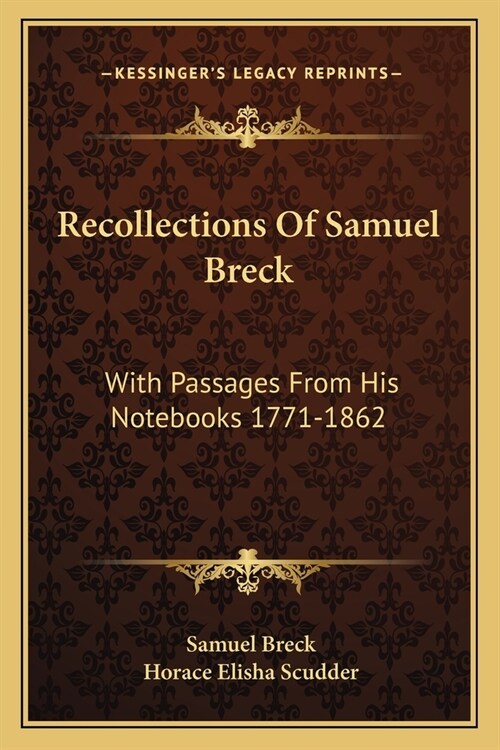 Recollections Of Samuel Breck: With Passages From His Notebooks 1771-1862 (Paperback)