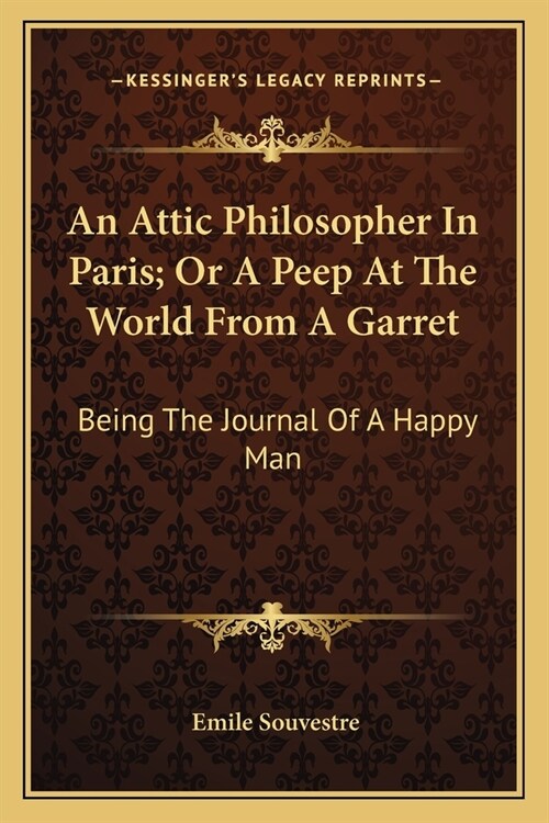 An Attic Philosopher In Paris; Or A Peep At The World From A Garret: Being The Journal Of A Happy Man (Paperback)