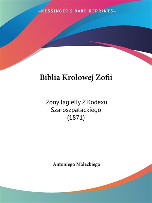 Biblia Krolowej Zofii: Zony Jagielly Z Kodexu Szaroszpatackiego (1871) (Paperback)