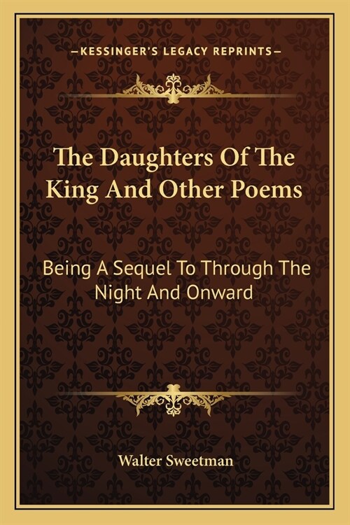 The Daughters Of The King And Other Poems: Being A Sequel To Through The Night And Onward (Paperback)