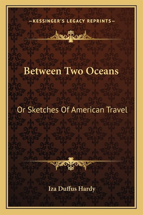 Between Two Oceans: Or Sketches Of American Travel (Paperback)