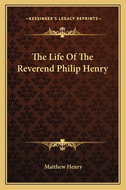 The Life Of The Reverend Philip Henry (Paperback)