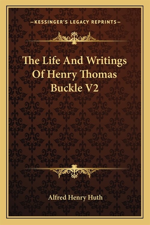 The Life And Writings Of Henry Thomas Buckle V2 (Paperback)