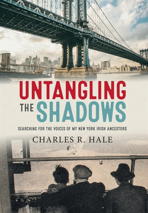 Untangling the Shadows: Searching for the Voices of My New York Irish Ancestors (Hardcover)