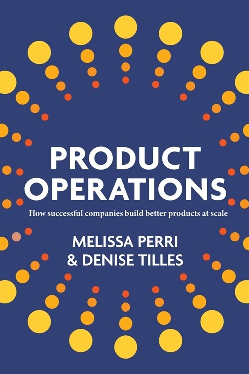 Product Operations: How successful companies build better products at scale (Paperback)