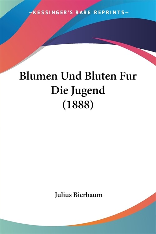 Blumen Und Bluten Fur Die Jugend (1888) (Paperback)