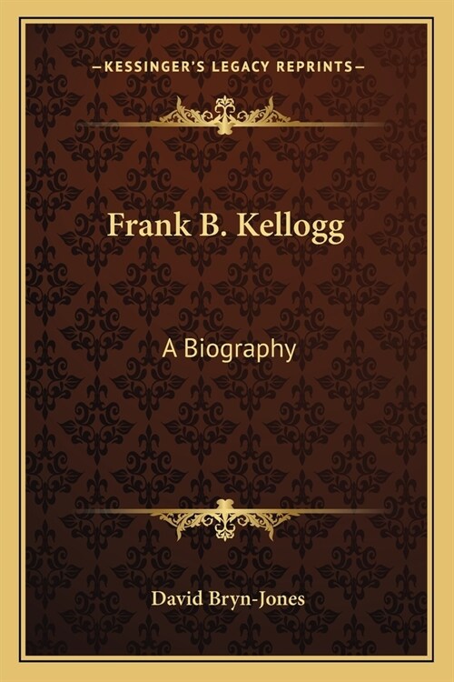 Frank B. Kellogg: A Biography (Paperback)