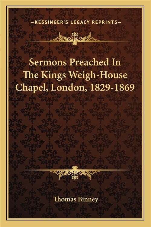 Sermons Preached In The Kings Weigh-House Chapel, London, 1829-1869 (Paperback)
