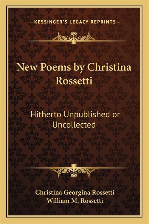 New Poems by Christina Rossetti: Hitherto Unpublished or Uncollected (Paperback)
