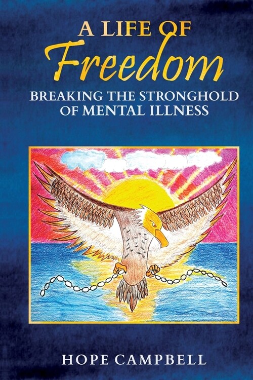 A Life of Freedom: Breaking the Stronghold of Mental Illness (Paperback)