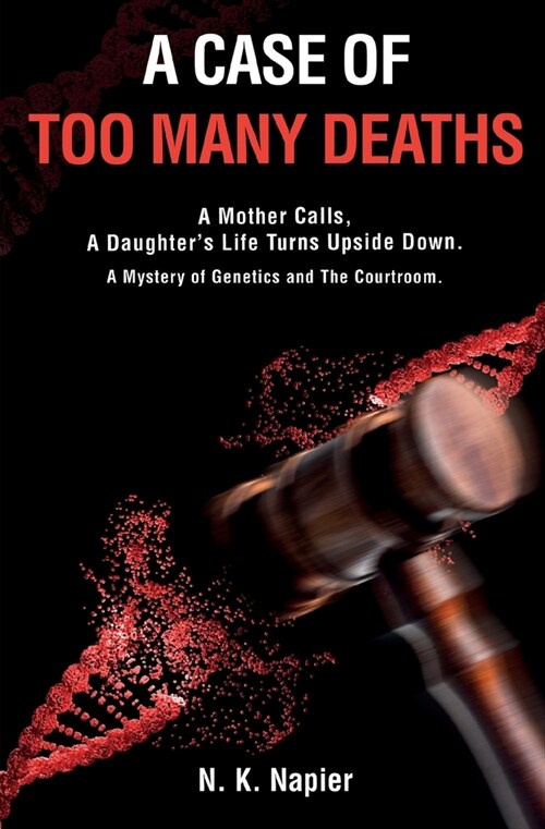 A Case of Too Many Deaths: A Mother Calls, A Daughters Life Turns Upside Down. A Mystery of Genetics and The Courtroom (Paperback)