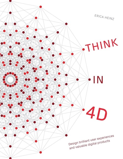 Think in 4D: Design brilliant user experiences and valuable digital products (Hardcover)
