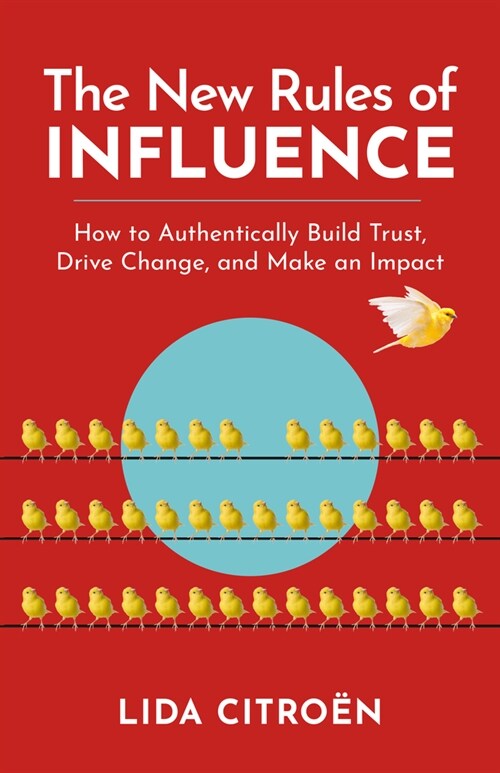 The New Rules of Influence: How to Authentically Build Trust, Drive Change, and Make an Impact (Paperback)