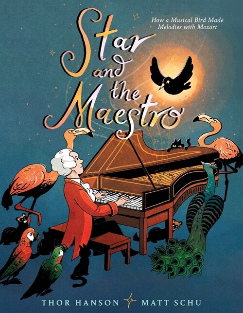 Star and the Maestro: How a Musical Bird Made Melodies with Mozart (Hardcover)