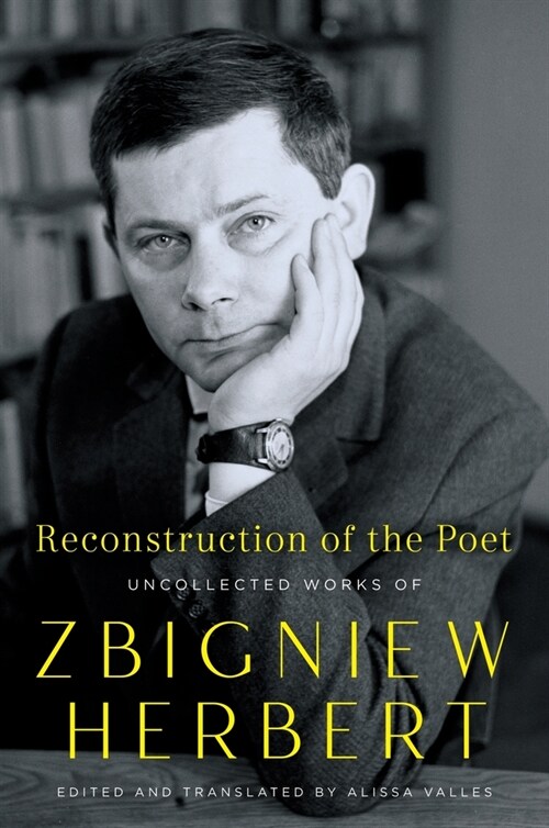Reconstruction of the Poet: Uncollected Works of Zbigniew Herbert (Hardcover)