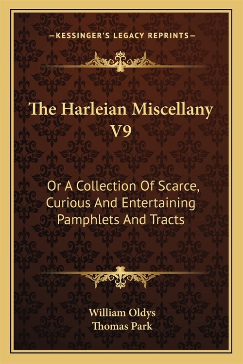 The Harleian Miscellany V9: Or A Collection Of Scarce, Curious And Entertaining Pamphlets And Tracts (Paperback)