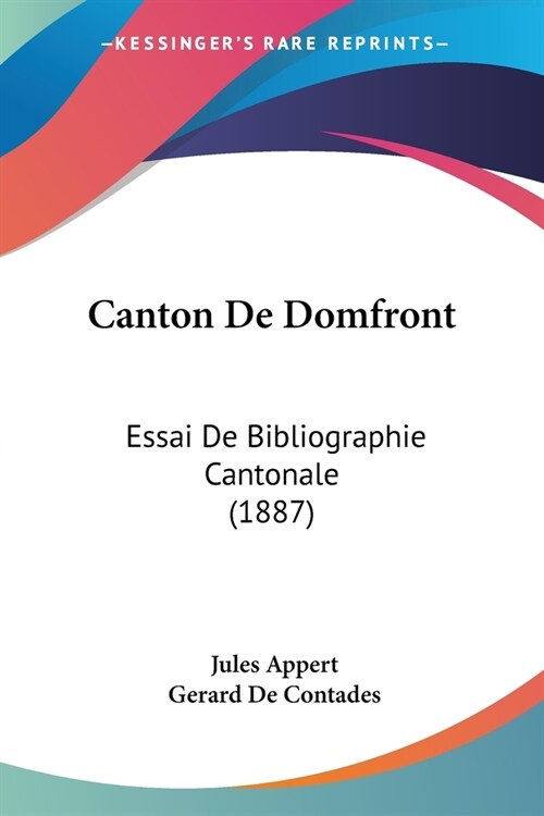 Canton De Domfront: Essai De Bibliographie Cantonale (1887) (Paperback)