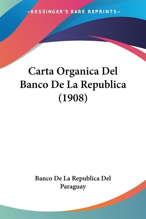 Carta Organica Del Banco De La Republica (1908) (Paperback)