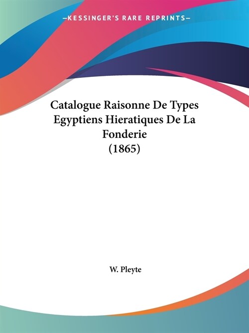 Catalogue Raisonne De Types Egyptiens Hieratiques De La Fonderie (1865) (Paperback)