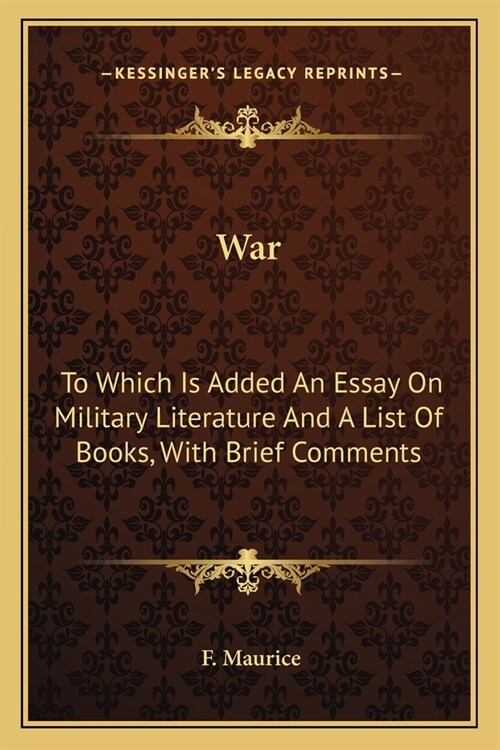 War: To Which Is Added An Essay On Military Literature And A List Of Books, With Brief Comments (Paperback)