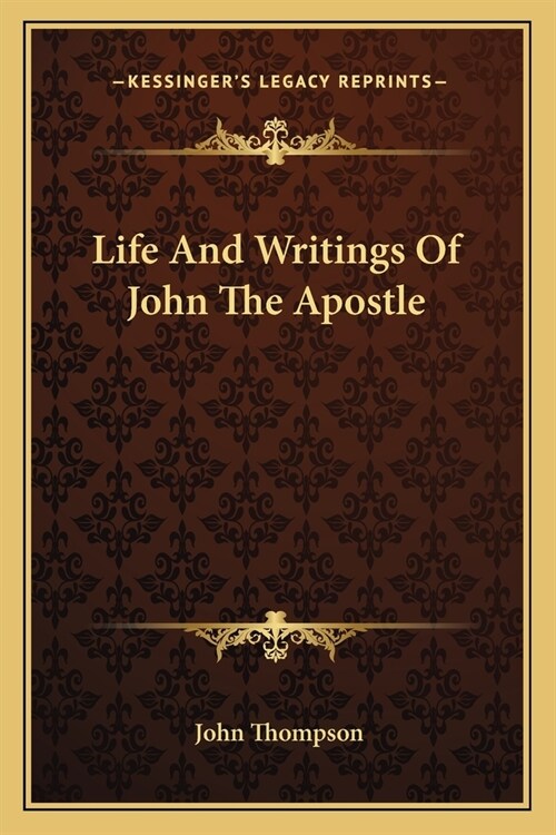 Life And Writings Of John The Apostle (Paperback)