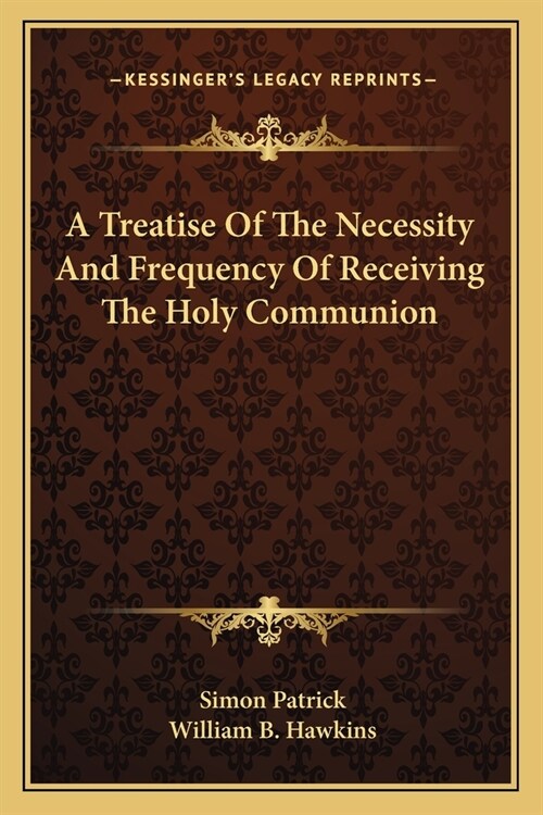 A Treatise Of The Necessity And Frequency Of Receiving The Holy Communion (Paperback)