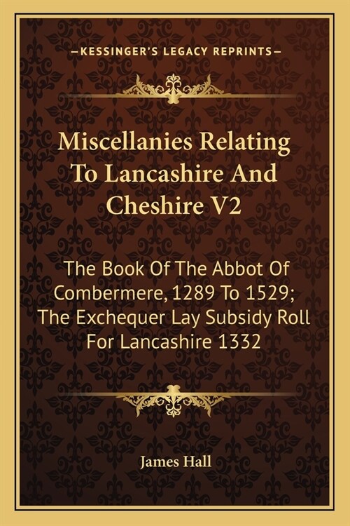 Miscellanies Relating To Lancashire And Cheshire V2: The Book Of The Abbot Of Combermere, 1289 To 1529; The Exchequer Lay Subsidy Roll For Lancashire (Paperback)