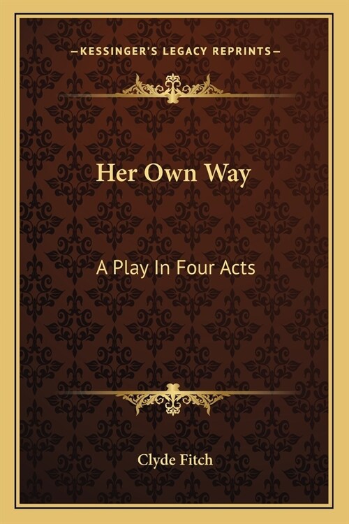 Her Own Way: A Play In Four Acts (Paperback)