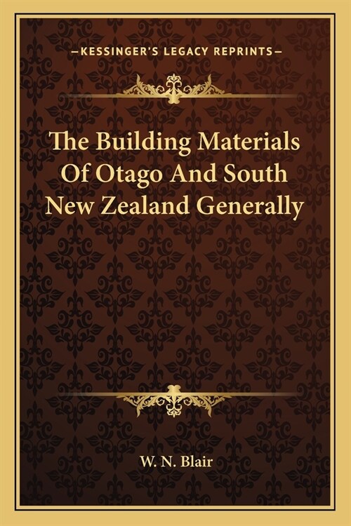 The Building Materials Of Otago And South New Zealand Generally (Paperback)